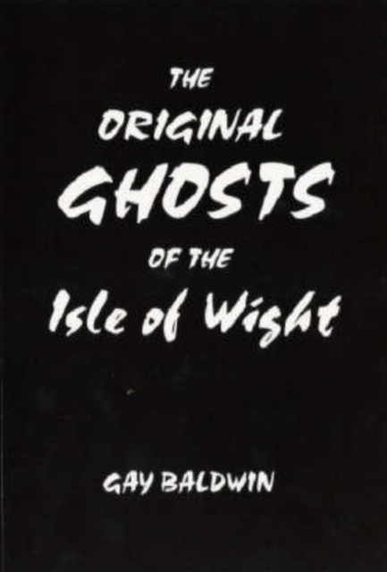 The Original Ghosts of the Isle of Wight - Gay Baldwin