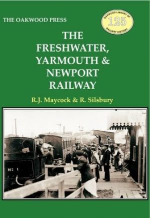 The Freshwater, Yarmouth & Newport Railway - R.J Maycock & R. Silsbury