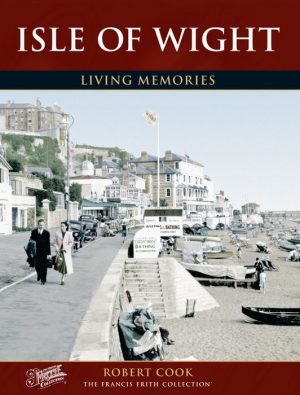 Isle of Wight: Living Memories - Robert Cook