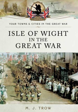 Isle of Wight in the Great War - M. J Trow