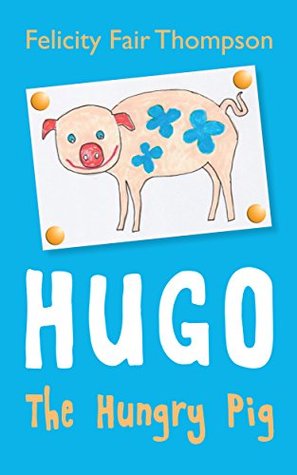 Hugo the Hungry Pig - Felicity Fair Thompson