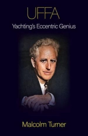 UFFA : Yachting's Eccentric Genius by Malcolm Turner