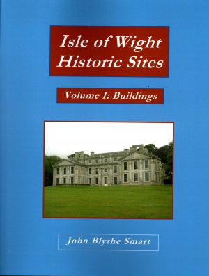 Isle of Wight Historic Sites. Vol I: Buildings by John Blythe Smart